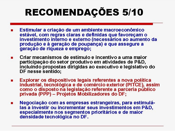 RECOMENDAÇÕES 5/10 n Estimular a criação de um ambiente macroeconômico estável, com regras claras