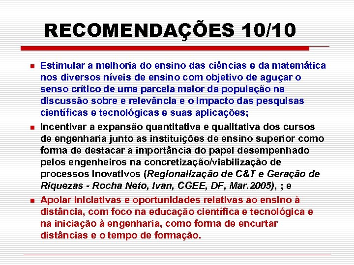 RECOMENDAÇÕES 10/10 n n n Estimular a melhoria do ensino das ciências e da