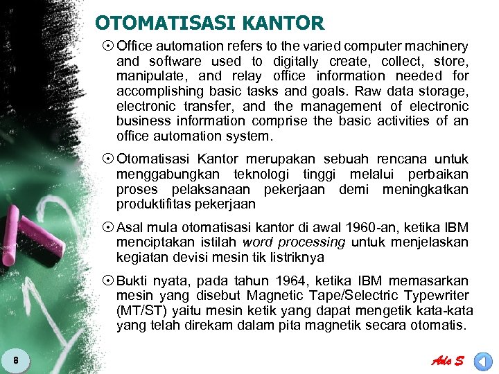 OTOMATISASI KANTOR 8 Office automation refers to the varied computer machinery and software used
