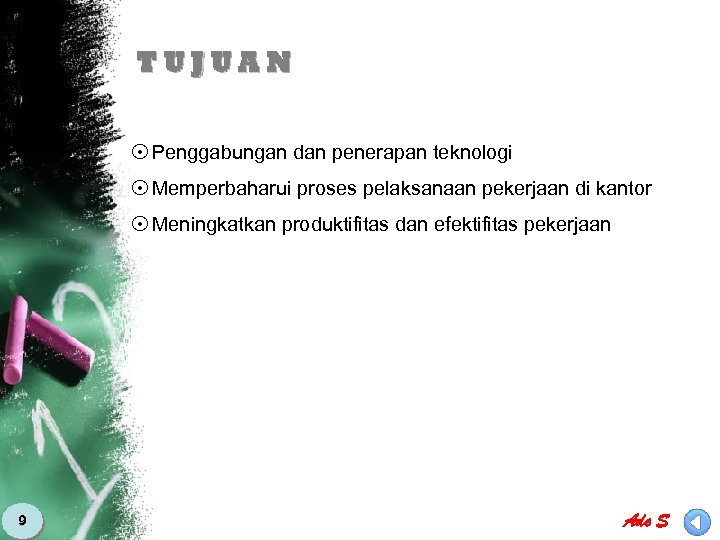 TUJUAN 8 Penggabungan dan penerapan teknologi 8 Memperbaharui proses pelaksanaan pekerjaan di kantor 8