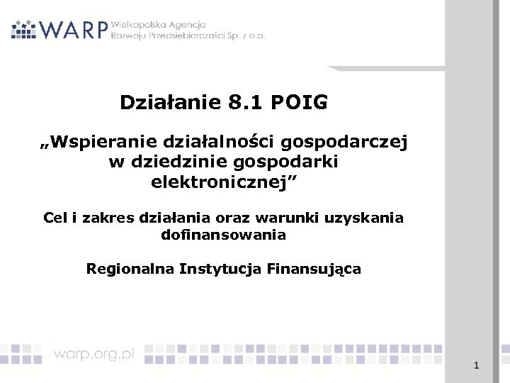 Działanie 8. 1 POIG „Wspieranie działalności gospodarczej w dziedzinie gospodarki elektronicznej” Cel i zakres