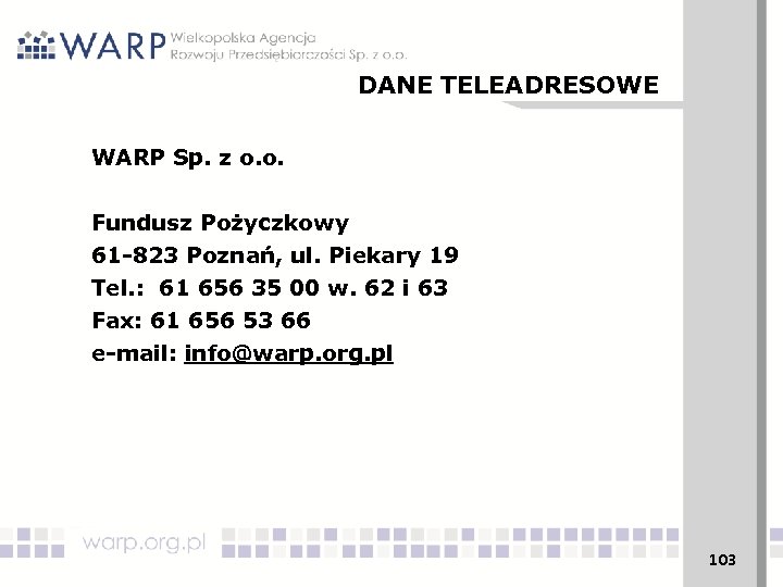 DANE TELEADRESOWE WARP Sp. z o. o. Fundusz Pożyczkowy 61 -823 Poznań, ul. Piekary