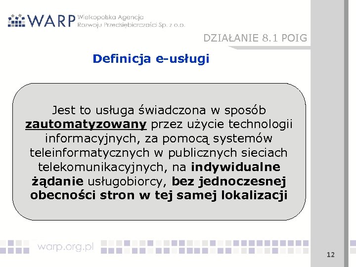 DZIAŁANIE 8. 1 POIG Definicja e-usługi Jest to usługa świadczona w sposób zautomatyzowany przez