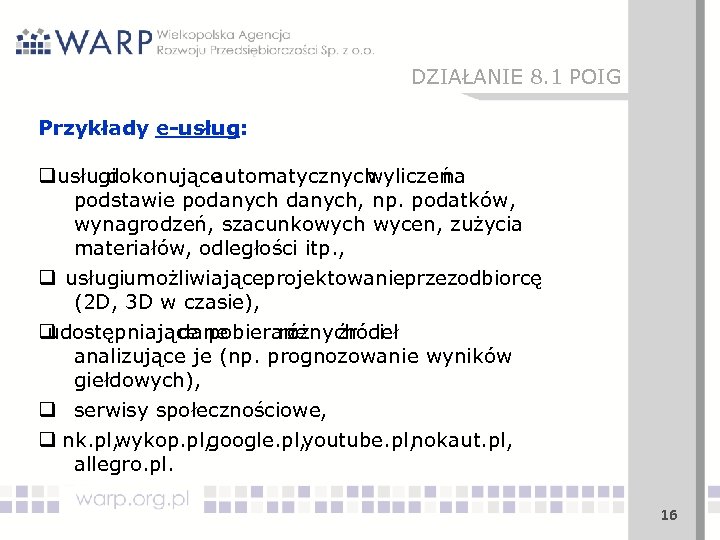 DZIAŁANIE 8. 1 POIG Przykłady e-usług: q usługi dokonujące automatycznych wyliczeń na podstawie podanych,