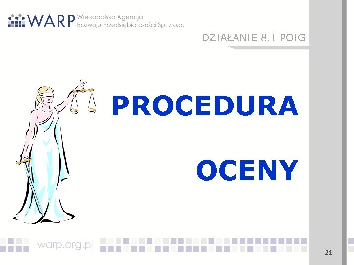 DZIAŁANIE 8. 1 POIG PROCEDURA OCENY 21 