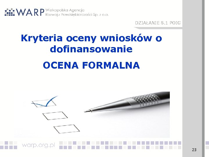 DZIAŁANIE 8. 1 POIG Kryteria oceny wniosków o dofinansowanie OCENA FORMALNA 23 