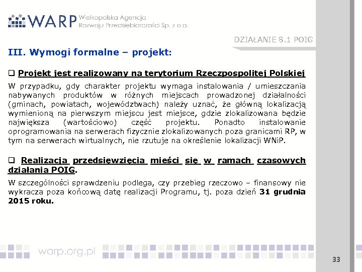 DZIAŁANIE 8. 1 POIG III. Wymogi formalne – projekt: q Projekt jest realizowany na