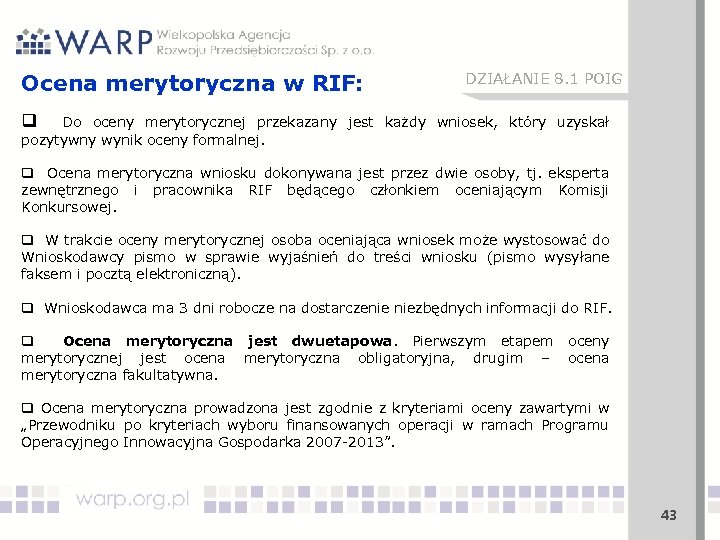 Ocena merytoryczna w RIF: DZIAŁANIE 8. 1 POIG q Do oceny merytorycznej przekazany jest