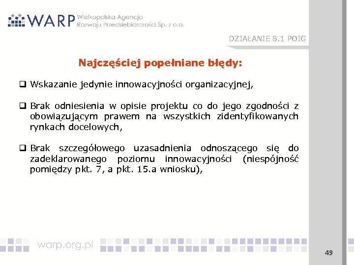 DZIAŁANIE 8. 1 POIG Najczęściej popełniane błędy: q Wskazanie jedynie innowacyjności organizacyjnej, q Brak