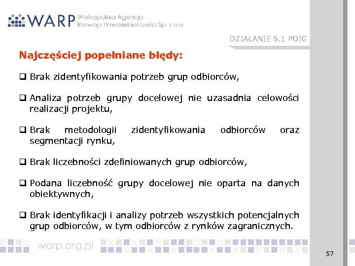 DZIAŁANIE 8. 1 POIG Najczęściej popełniane błędy: q Brak zidentyfikowania potrzeb grup odbiorców, q