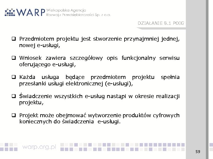 DZIAŁANIE 8. 1 POIG q Przedmiotem projektu jest stworzenie przynajmniej jednej, nowej e-usługi, q