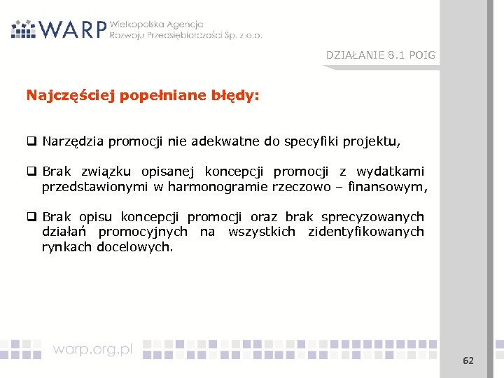 DZIAŁANIE 8. 1 POIG Najczęściej popełniane błędy: q Narzędzia promocji nie adekwatne do specyfiki