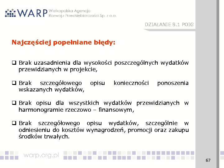 DZIAŁANIE 8. 1 POIG Najczęściej popełniane błędy: q Brak uzasadnienia dla wysokości poszczególnych wydatków