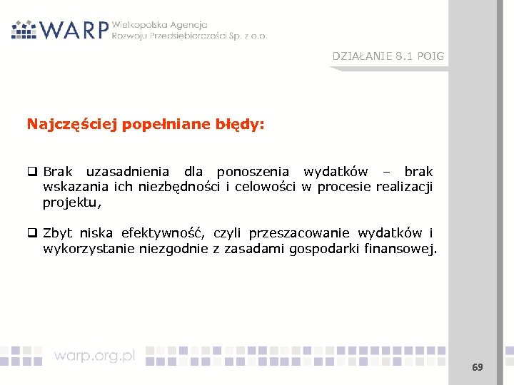 DZIAŁANIE 8. 1 POIG Najczęściej popełniane błędy: q Brak uzasadnienia dla ponoszenia wydatków –