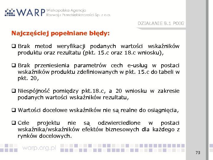 DZIAŁANIE 8. 1 POIG Najczęściej popełniane błędy: q Brak metod weryfikacji podanych wartości wskaźników