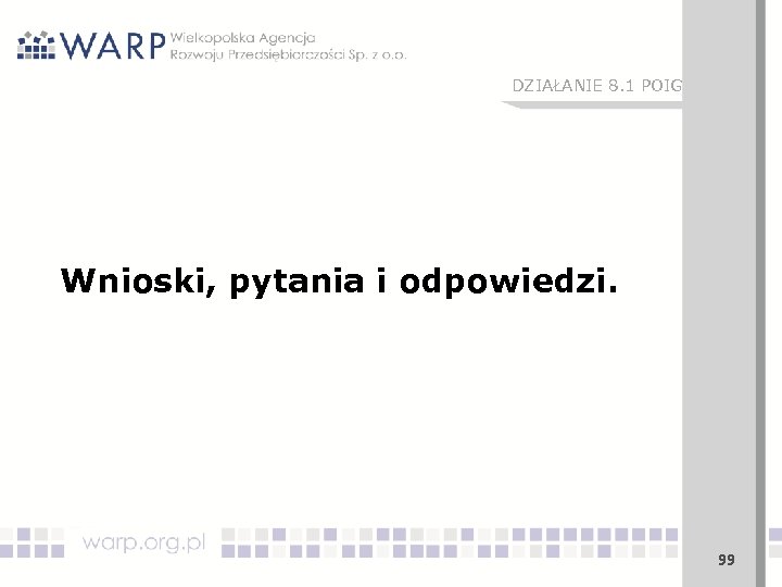 DZIAŁANIE 8. 1 POIG Wnioski, pytania i odpowiedzi. 99 