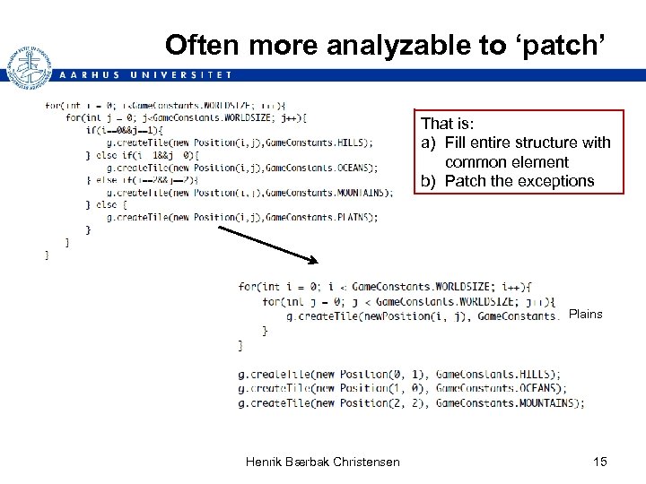 Often more analyzable to ‘patch’ That is: a) Fill entire structure with common element