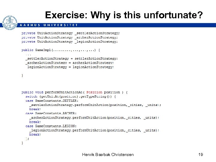 Exercise: Why is this unfortunate? In Game. Impl: Henrik Bærbak Christensen 19 