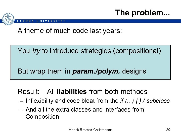 The problem. . . A theme of much code last years: You try to