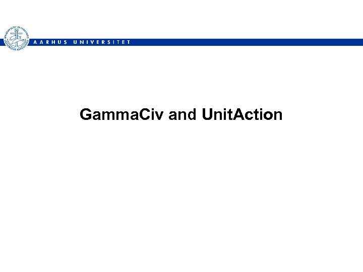 Gamma. Civ and Unit. Action 
