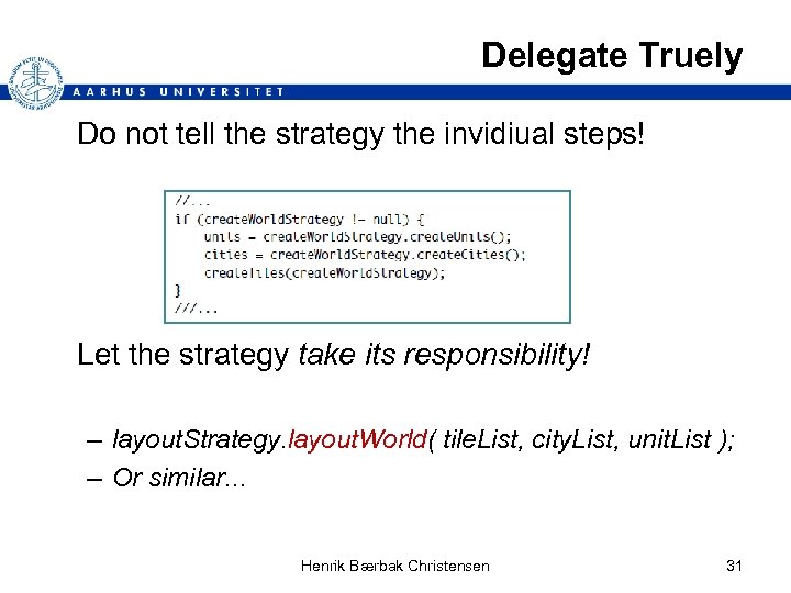 Delegate Truely Do not tell the strategy the invidiual steps! Let the strategy take