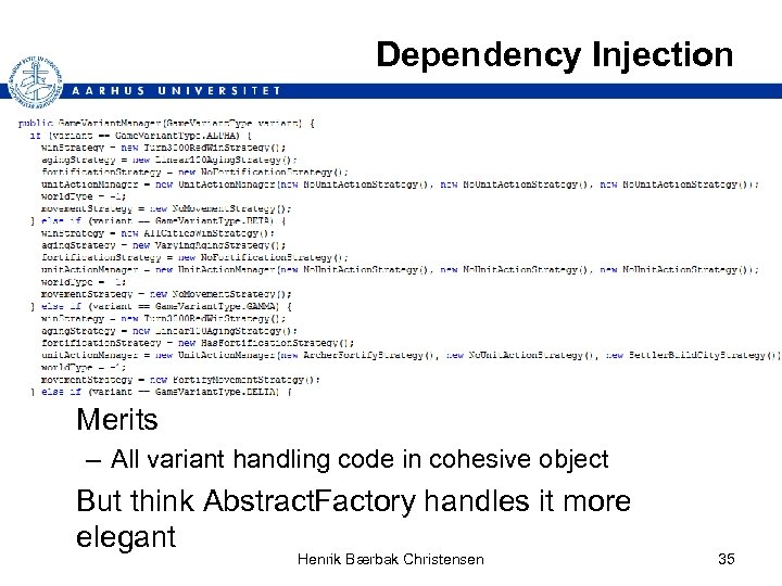 Dependency Injection Merits – All variant handling code in cohesive object But think Abstract.