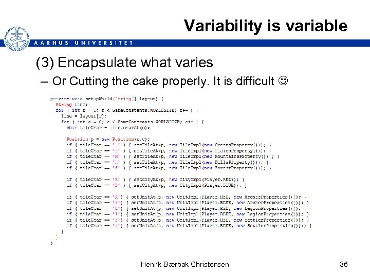 Variability is variable (3) Encapsulate what varies – Or Cutting the cake properly. It