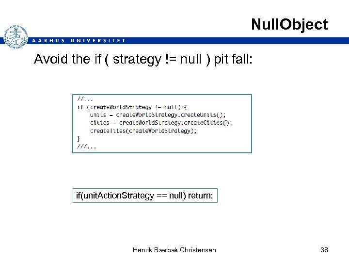 Null. Object Avoid the if ( strategy != null ) pit fall: if(unit. Action.