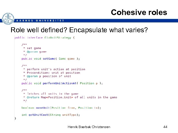 Cohesive roles Role well defined? Encapsulate what varies? Henrik Bærbak Christensen 44 