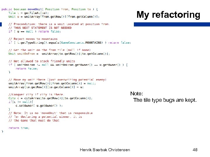 My refactoring Note: The tile type bugs are kept. Henrik Bærbak Christensen 48 