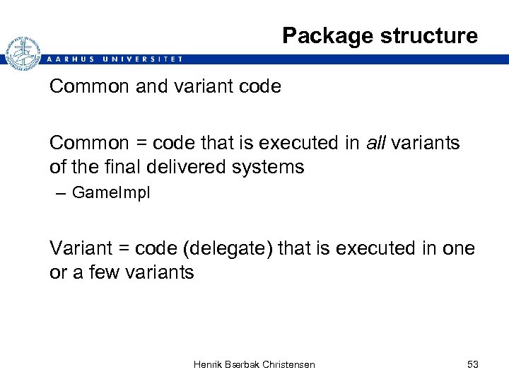 Package structure Common and variant code Common = code that is executed in all