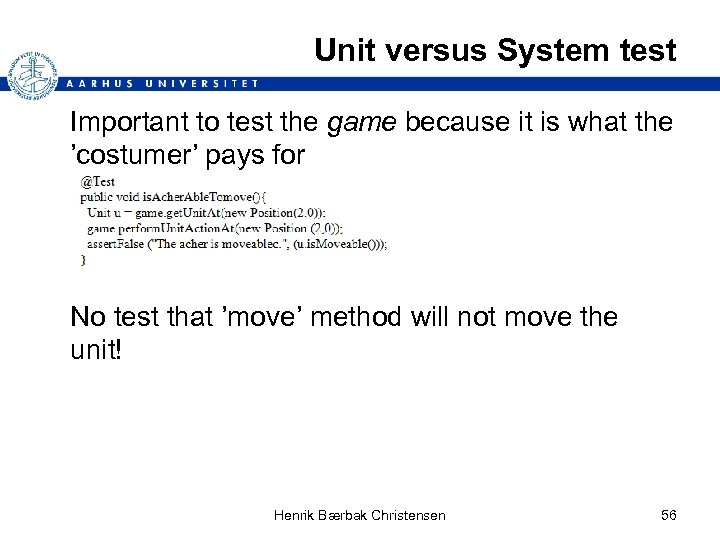 Unit versus System test Important to test the game because it is what the
