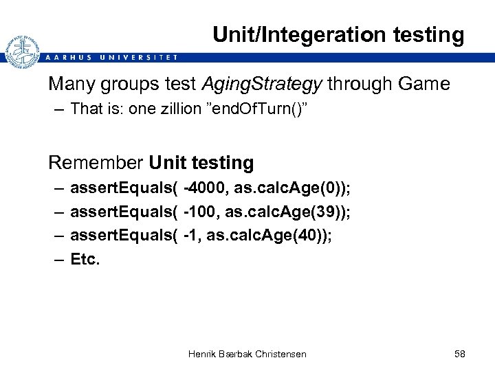 Unit/Integeration testing Many groups test Aging. Strategy through Game – That is: one zillion