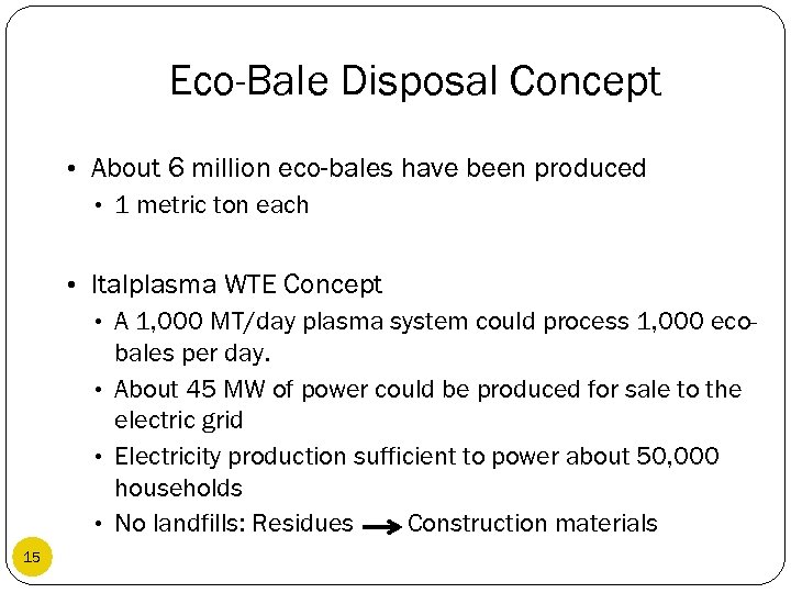 Eco-Bale Disposal Concept • About 6 million eco-bales have been produced • 1 metric