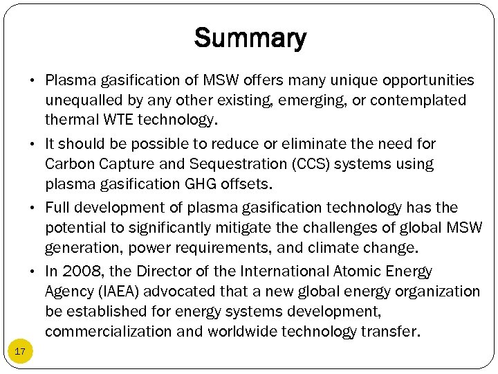 Summary • Plasma gasification of MSW offers many unique opportunities unequalled by any other