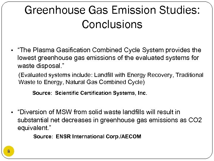 Greenhouse Gas Emission Studies: Conclusions • “The Plasma Gasification Combined Cycle System provides the