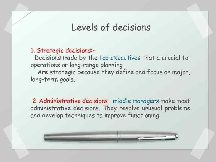 Levels of decisions 1. Strategic decisions: Decisions made by the top executives that a