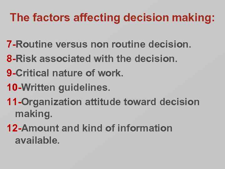 The factors affecting decision making: 7 -Routine versus non routine decision. 8 -Risk associated