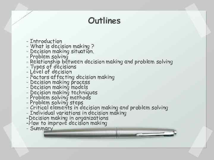 Outlines - Introduction - What is decision making ? - Decision making situation. -