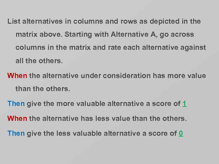 List alternatives in columns and rows as depicted in the matrix above. Starting with