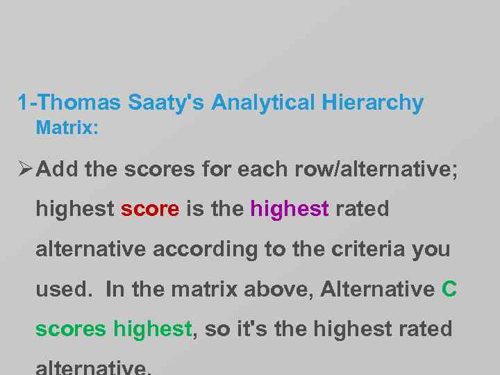 1 -Thomas Saaty's Analytical Hierarchy Matrix: Ø Add the scores for each row/alternative; highest