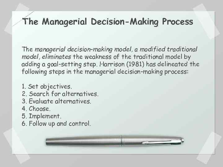 The Managerial Decision-Making Process The managerial decision-making model, a modified traditional model, eliminates the