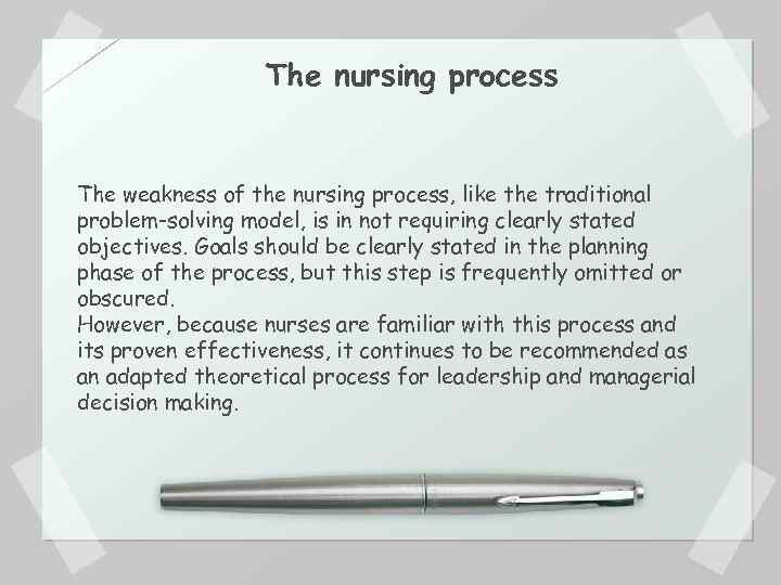 The nursing process The weakness of the nursing process, like the traditional problem-solving model,