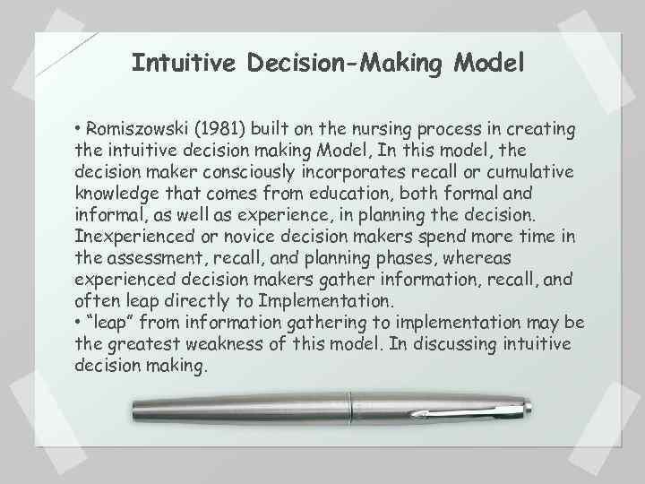 Intuitive Decision-Making Model • Romiszowski (1981) built on the nursing process in creating the