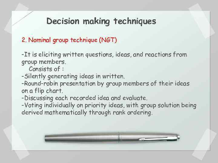 Decision making techniques 2. Nominal group technique (NGT) -It is eliciting written questions, ideas,