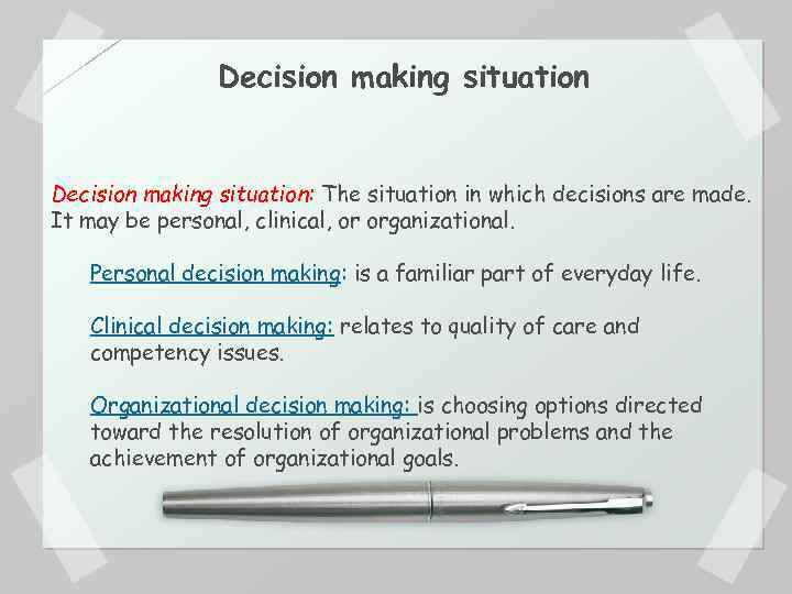 Decision making situation: The situation in which decisions are made. It may be personal,