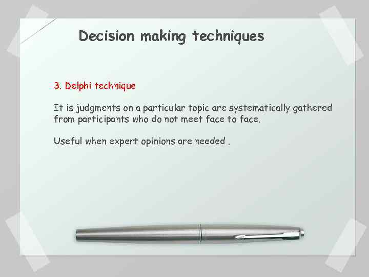 Decision making techniques 3. Delphi technique It is judgments on a particular topic are