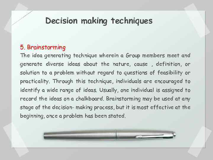 Decision making techniques 5. Brainstorming The idea generating technique wherein a Group members meet