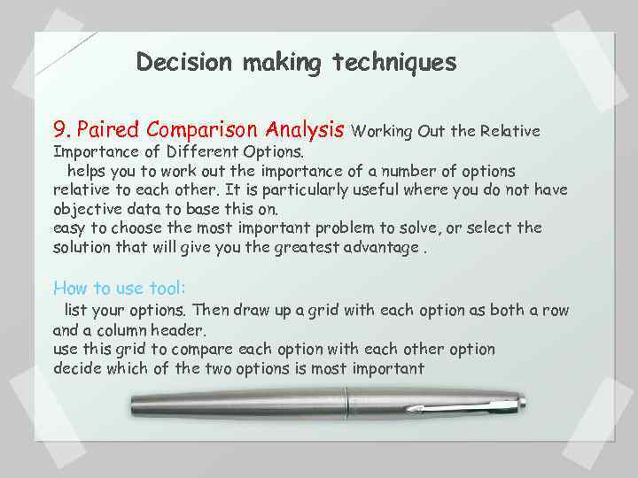 Decision making techniques 9. Paired Comparison Analysis Working Out the Relative Importance of Different