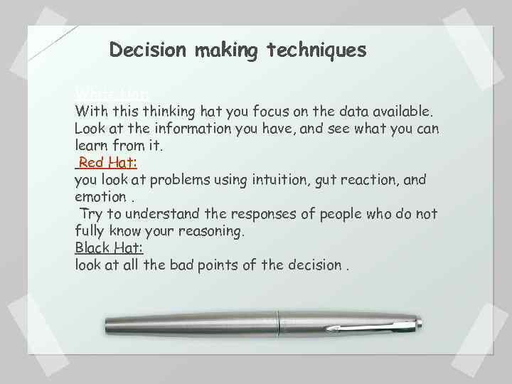 Decision making techniques White Hat: With this thinking hat you focus on the data